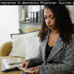 Femeia antreprenor în domeniul financiar: Succes și provocări