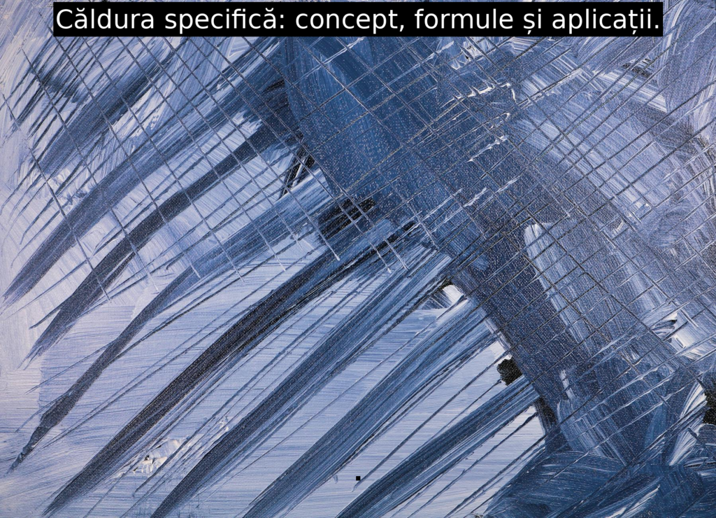 Căldura specifică: concept, formule și aplicații.