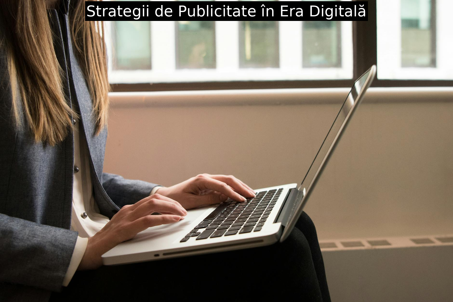Strategii de Publicitate în Era Digitală