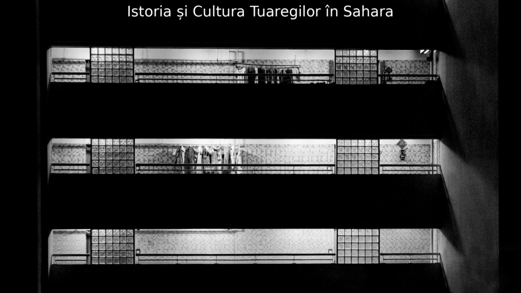 Istoria și Cultura Tuaregilor în Sahara