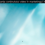 Importanța conținutului video în marketingul modern